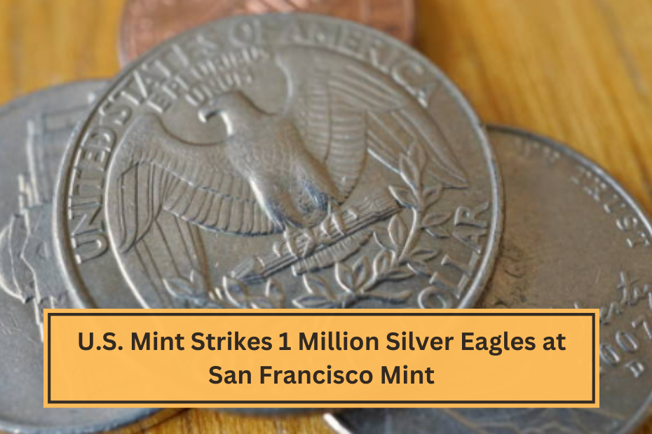 U.S. Mint Strikes 1 Million Silver Eagles at San Francisco Mint